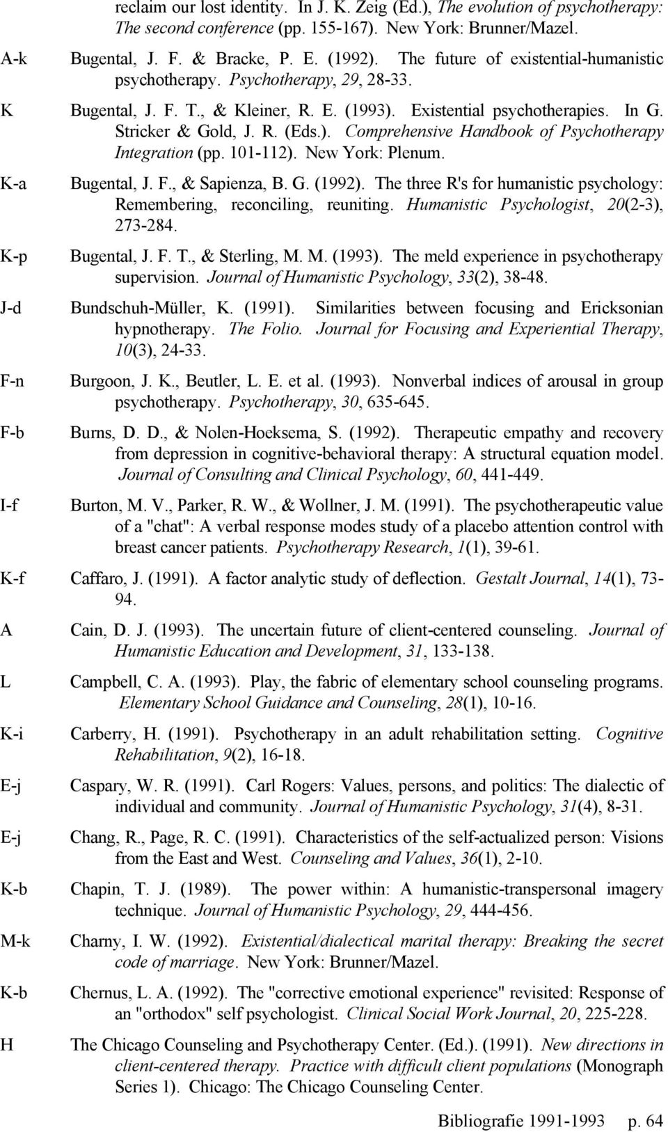 101-112). New York: Plenum. K-a Bugental, J. F., & Sapienza, B. G. (1992). The three R's for humanistic psychology: Remembering, reconciling, reuniting. Humanistic Psychologist, 20(2-3), 273-284.