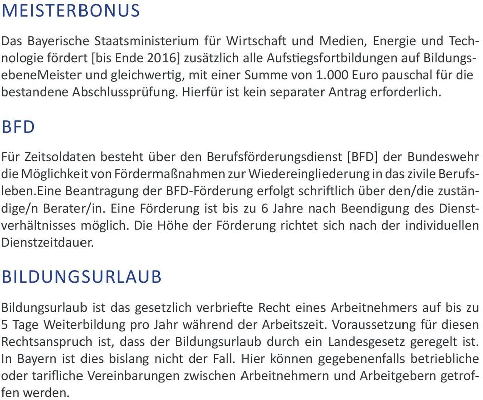 BFD Für Zeitsoldaten besteht über den Berufsförderungsdienst [BFD] der Bundeswehr die Möglichkeit von Fördermaßnahmen zur Wiedereingliederung in das zivile Berufsleben.
