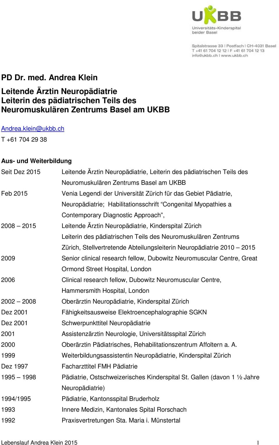 Universität Zürich für das Gebiet Pädiatrie, Neuropädiatrie; Habilitationsschrift Congenital Myopathies a Contemporary Diagnostic Approach, 2008 2015 Leitende Ärztin Neuropädiatrie, Kinderspital