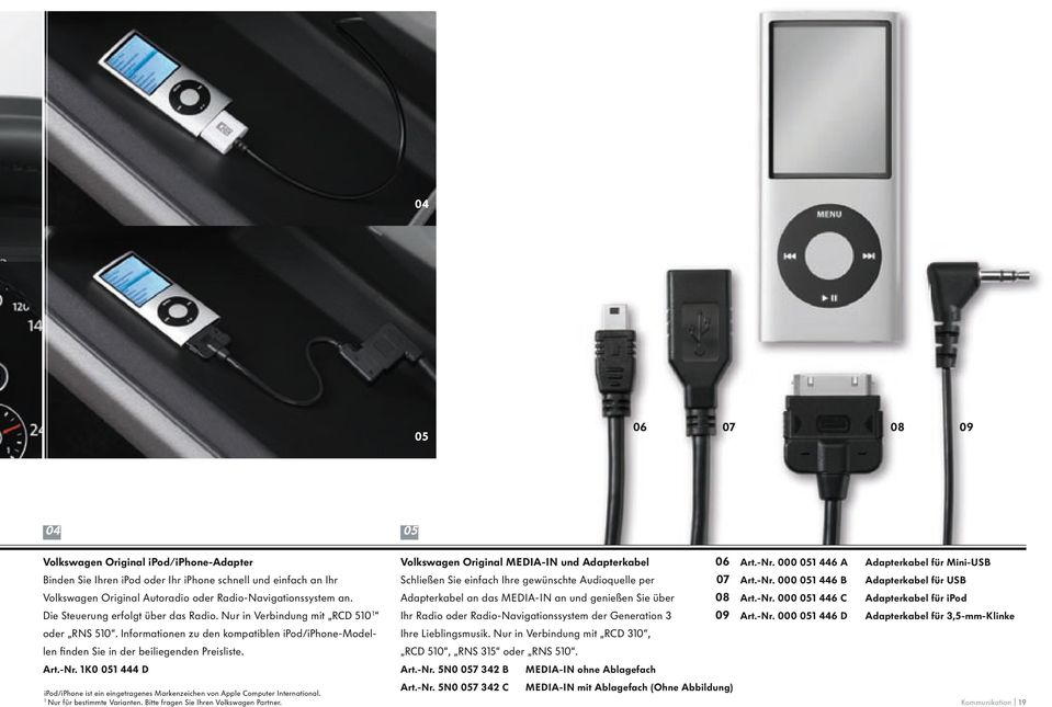 000 051 446 B Adapterkabel für USB Volkswagen Original Autoradio oder Radio-Navigationssystem an. Adapterkabel an das MEDIA-IN an und genießen Sie über 08 Art.-Nr.