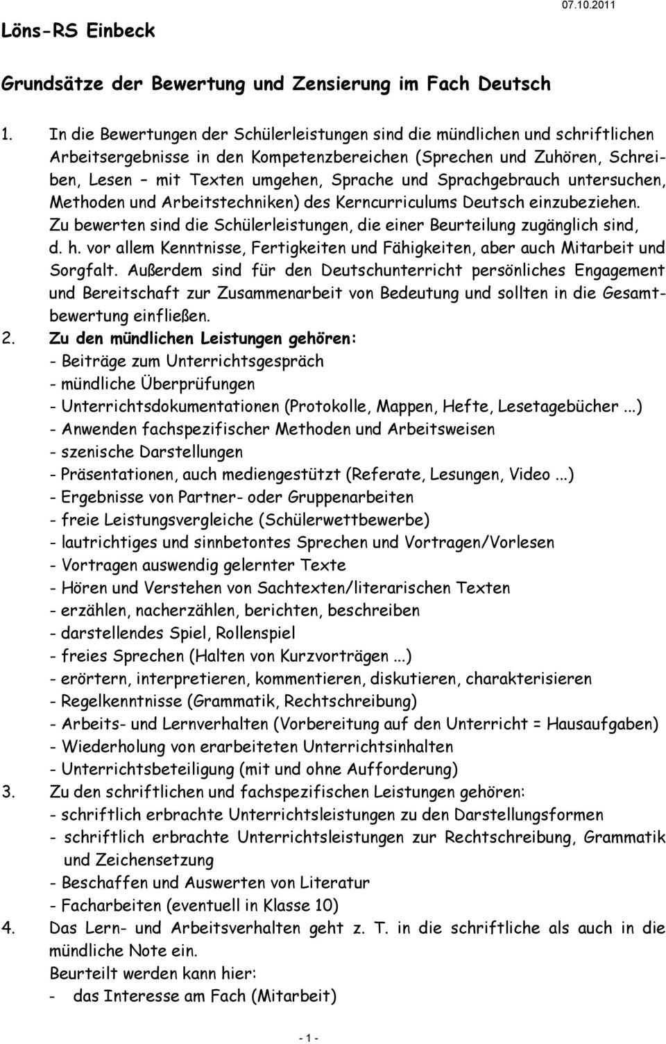 Sprachgebrauch untersuchen, Methoden und Arbeitstechniken) des Kerncurriculums Deutsch einzubeziehen. Zu bewerten sind die Schülerleistungen, die einer Beurteilung zugänglich sind, d. h.