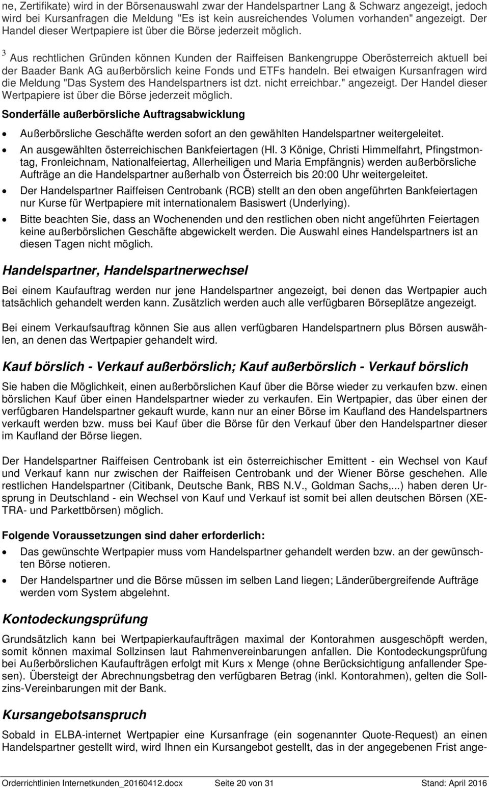 3 Aus rechtlichen Gründen können Kunden der Raiffeisen Bankengruppe Oberösterreich aktuell bei der Baader Bank AG außerbörslich keine Fonds und ETFs handeln.