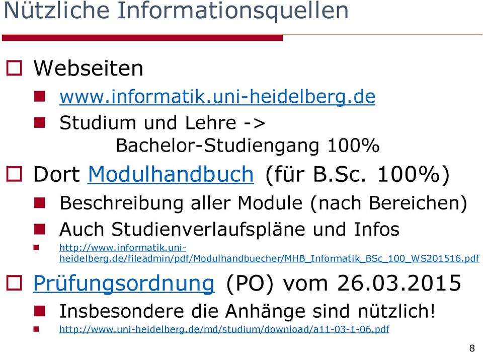 100%) Beschreibung aller Module (nach Bereichen) Auch Studienverlaufspläne und Infos http://www.informatik.uniheidelberg.