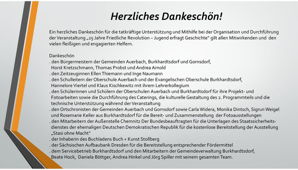 Mitwirkenden und den vielen fleißigen und engagierten Helfern. Dankeschön. den Bürgermeistern der Gemeinden Auerbach, Burkhardtsdorf und Gornsdorf, Horst Kretzschmann, Thomas Probst und Andrea Arnold.