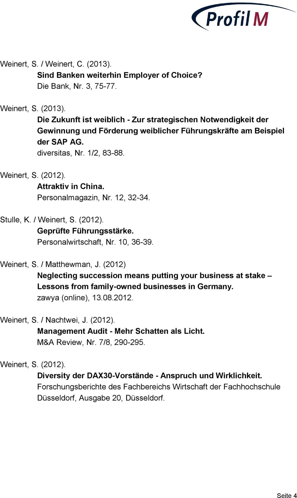 Weinert, S. / Matthewman, J. (2012) Neglecting succession means putting your business at stake Lessons from family-owned businesses in Germany. zawya (online), 13.08.2012. Weinert, S. / Nachtwei, J.