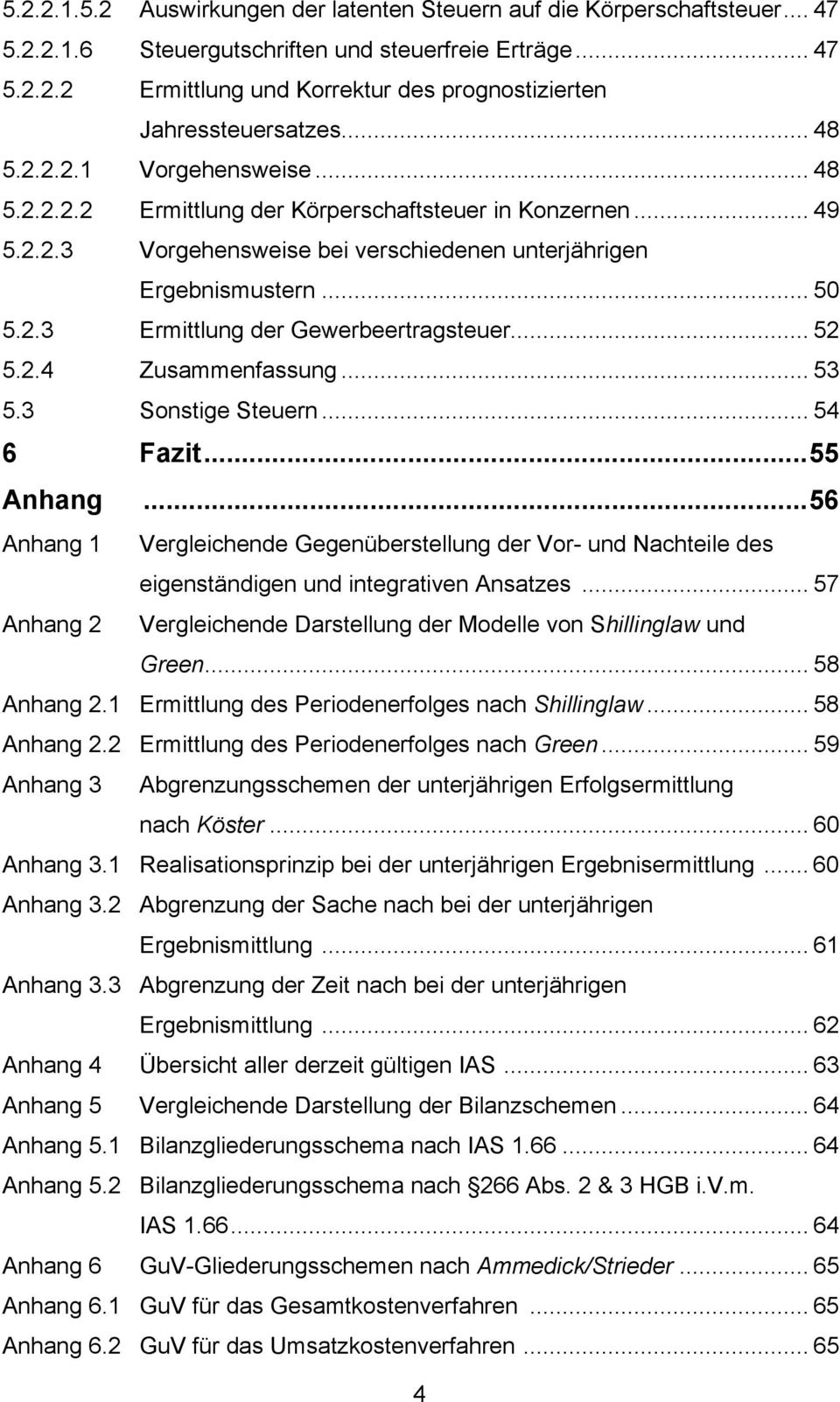 .. 52 5.2.4 Zusammenfassung... 53 5.3 Sonstige Steuern... 54 6 Fazit...55 Anhang...56 Anhang 1 Vergleichende Gegenüberstellung der Vor- und Nachteile des eigenständigen und integrativen Ansatzes.