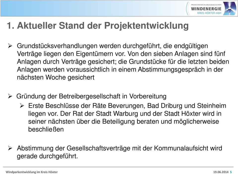 nächsten Woche gesichert Gründung der Betreibergesellschaft in Vorbereitung Erste Beschlüsse der Räte Beverungen, Bad Driburg und Steinheim liegen vor.