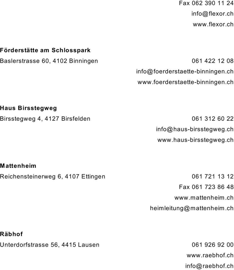 ch www.foerderstaette-binningen.ch Haus Birsstegweg Birsstegweg 4, 4127 Birsfelden 061 312 60 22 info@haus-birsstegweg.