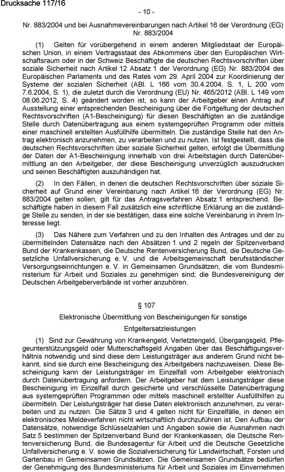 Beschäftigte die deutschen Rechtsvorschriften über soziale Sicherheit nach Artikel 12 Absatz 1 der Verordnung (EG) Nr. 883/2004 des Europäischen Parlaments und des Rates vom 29.