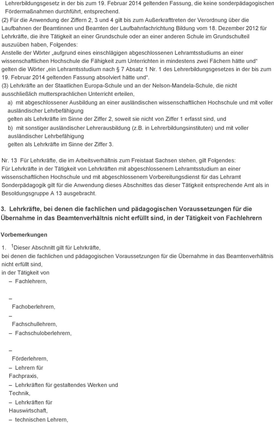 Dezember 2012 für Lehrkräfte, die ihre Tätigkeit an einer Grundschule oder an einer anderen Schule im Grundschulteil auszuüben haben, Folgendes: Anstelle der Wörter aufgrund eines einschlägigen