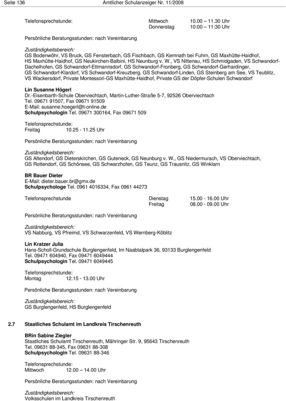 , VS Nittenau, HS Schmidgaden, VS Schwandorf- Dachelhofen, GS Schwandorf-Ettmannsdorf, GS Schwandorf-Fronberg, GS Schwandorf-Gerhardinger, GS Schwandorf-Klardorf, VS Schwandorf-Kreuzberg, GS