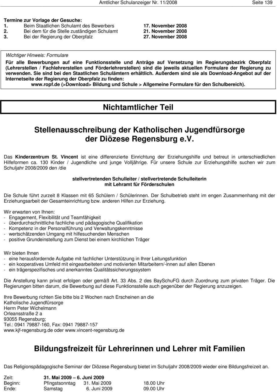 November 2008 Wichtiger Hinweis: Formulare Für alle Bewerbungen auf eine Funktionsstelle und Anträge auf Versetzung im Regierungsbezirk Oberpfalz (Lehrerstellen / Fachlehrerstellen und