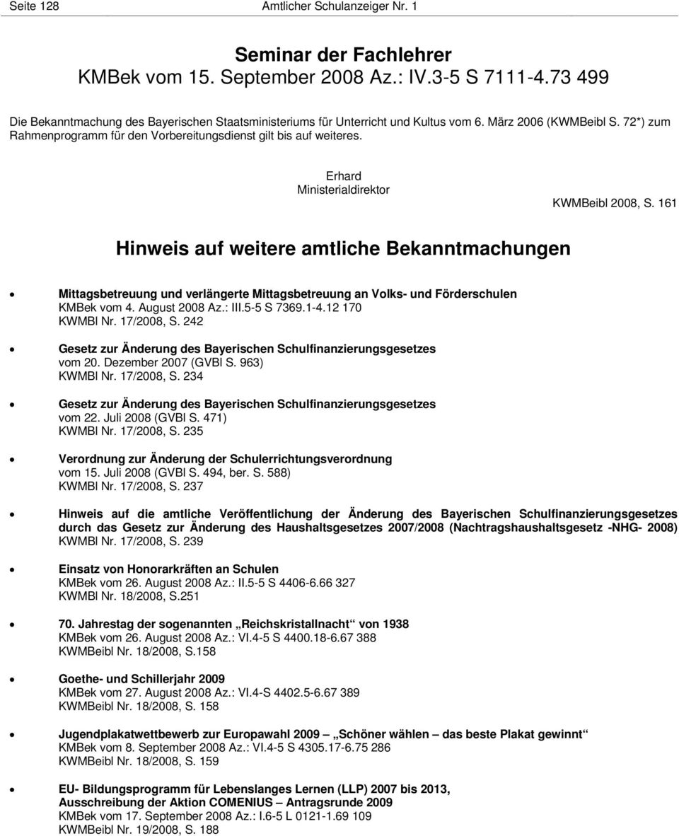 Erhard Ministerialdirektor KWMBeibl 2008, S. 161 Hinweis auf weitere amtliche Bekanntmachungen Mittagsbetreuung und verlängerte Mittagsbetreuung an Volks- und Förderschulen KMBek vom 4.