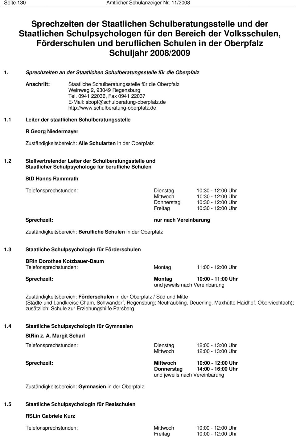 2008/2009 1. Sprechzeiten an der Staatlichen Schulberatungsstelle für die Oberpfalz Anschrift: Staatliche Schulberatungsstelle für die Oberpfalz Weinweg 2, 93049 Regensburg Tel.