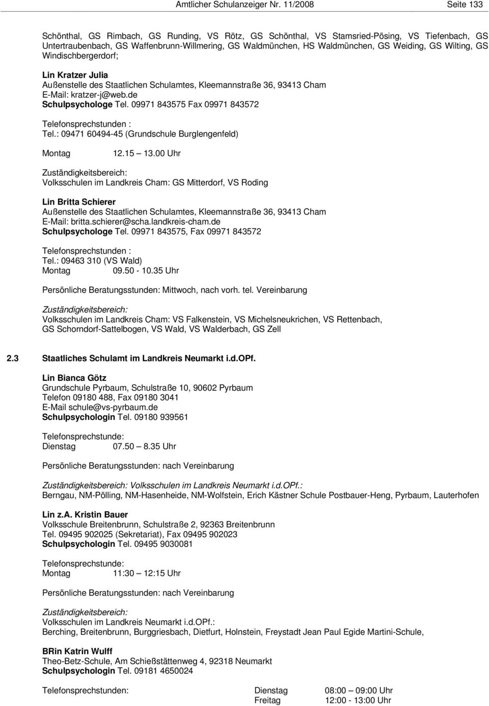 Weiding, GS Wilting, GS Windischbergerdorf; Lin Kratzer Julia Außenstelle des Staatlichen Schulamtes, Kleemannstraße 36, 93413 Cham E-Mail: kratzer-j@web.de Schulpsychologe Tel.