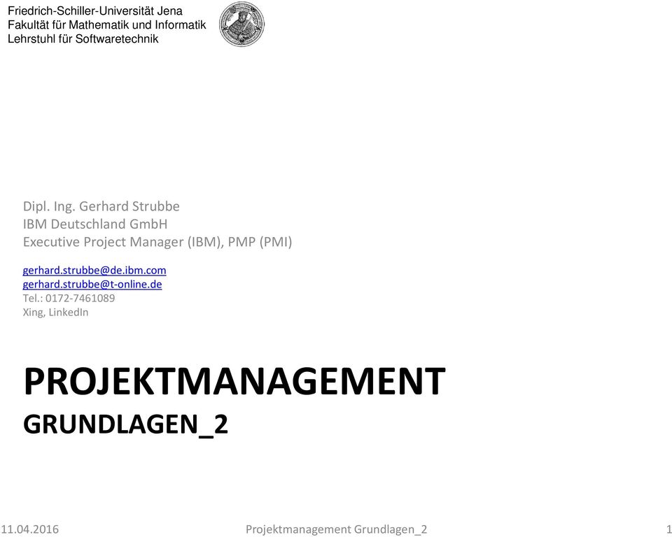 Gerhard Strubbe IBM Deutschland GmbH Executive Project Manager (IBM), PMP (PMI)