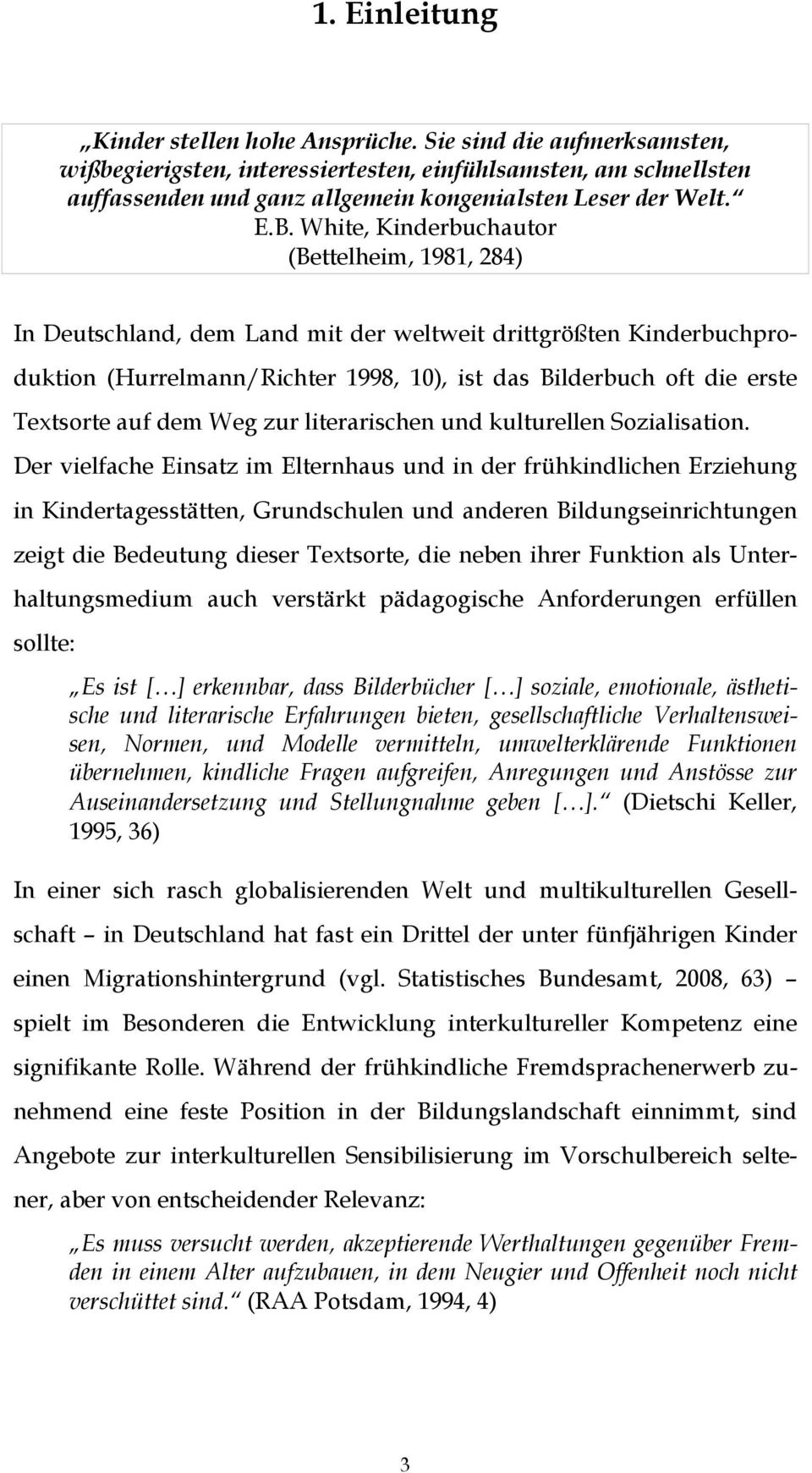 White, Kinderbuchautor (Bettelheim, 1981, 284) In Deutschland, dem Land mit der weltweit drittgrößten Kinderbuchproduktion (Hurrelmann/Richter 1998, 10), ist das Bilderbuch oft die erste Textsorte