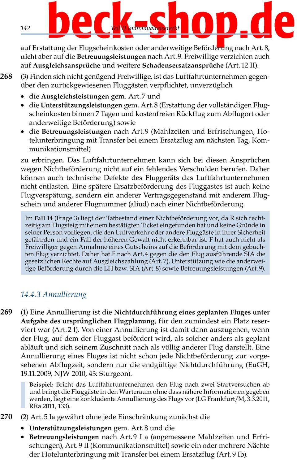 (3) Finden sich nicht genügend Freiwillige, ist das Luftfahrtunternehmen gegenüber den zurückgewiesenen Fluggästen verpflichtet, unverzüglich die Ausgleichsleistungen gem. Art.