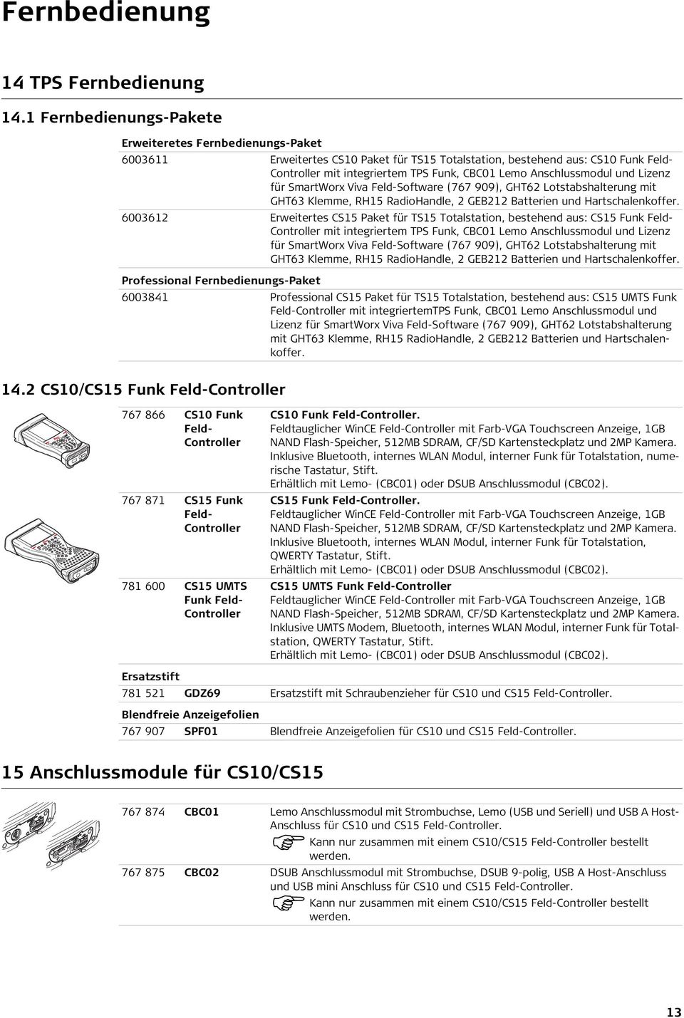 Anschlussmodul und Lizenz für SmartWorx Viva FeldSoftware (767 909), GHT62 Lotstabshalterung mit GHT63 Klemme, RH15 RadioHandle, 2 GEB212 Batterien und Hartschalenkoffer.