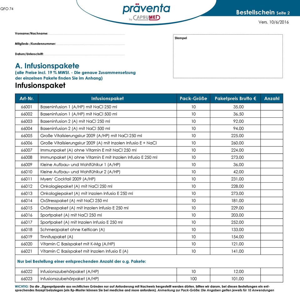 ml 10 92,00 66004 Baseninfusion 2 (A) mit NaCl 500 ml 10 94,00 66005 Große Vitalisierungskur 2009 (A/HP) mit NaCl 250 ml 10 225,00 66006 Große Vitalisierungskur 2009 (A) mit Inzolen Infusio E + NaCl