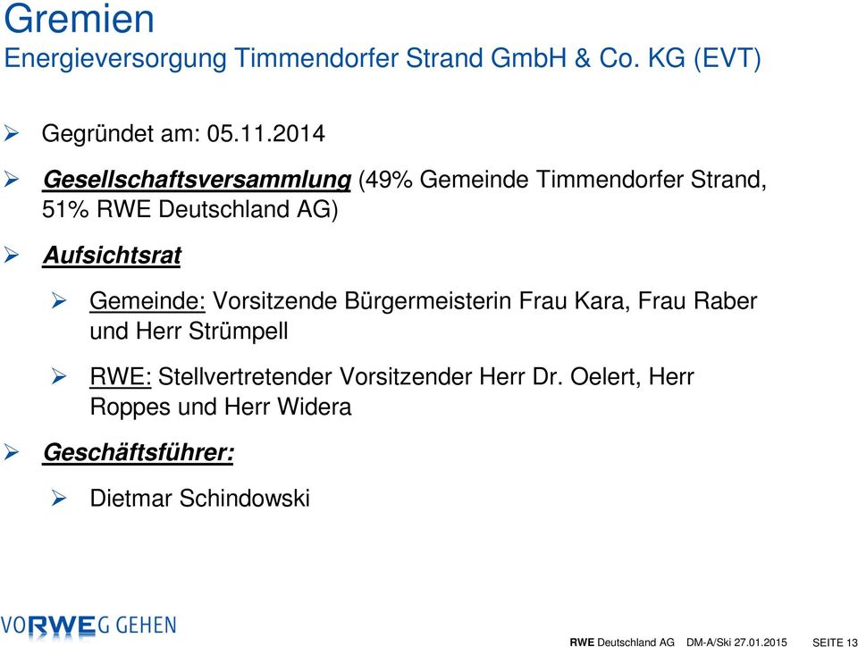 Gemeinde: Vorsitzende Bürgermeisterin Frau Kara, Frau Raber und Herr Strümpell RWE: Stellvertretender