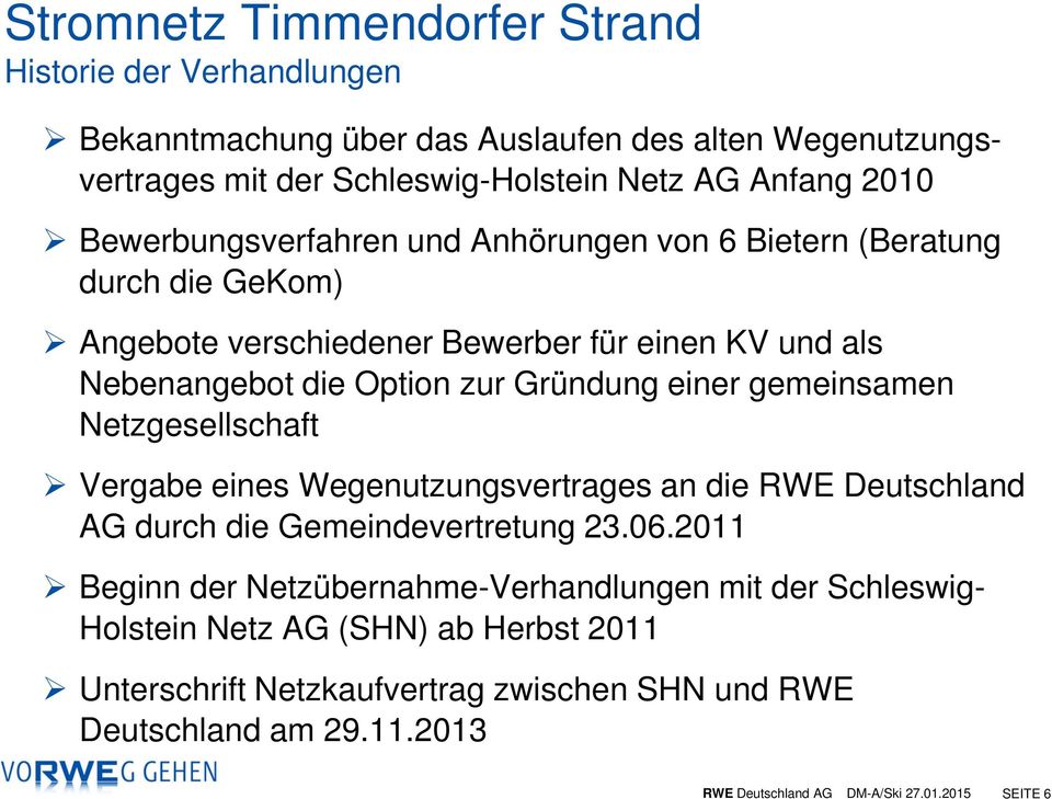 gemeinsamen Netzgesellschaft Vergabe eines Wegenutzungsvertrages an die RWE Deutschland AG durch die Gemeindevertretung 23.06.