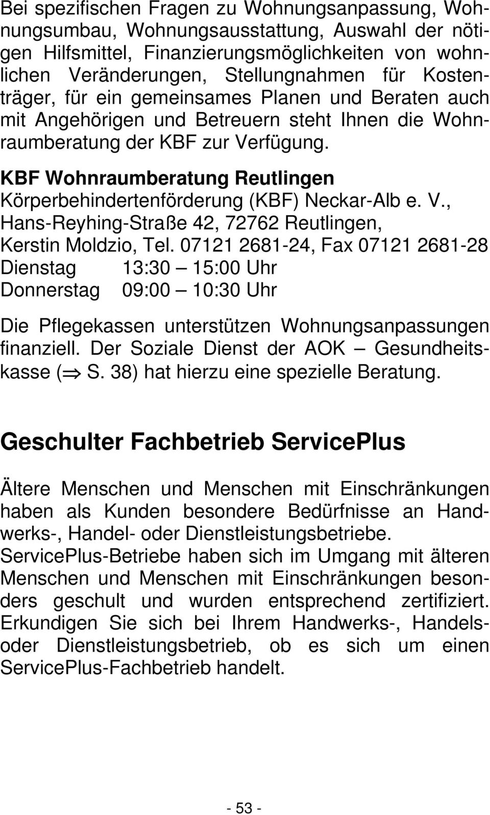 KBF Wohnraumberatung Reutlingen Körperbehindertenförderung (KBF) Neckar-Alb e. V., Hans-Reyhing-Straße 42, 72762 Reutlingen, Kerstin Moldzio, Tel.