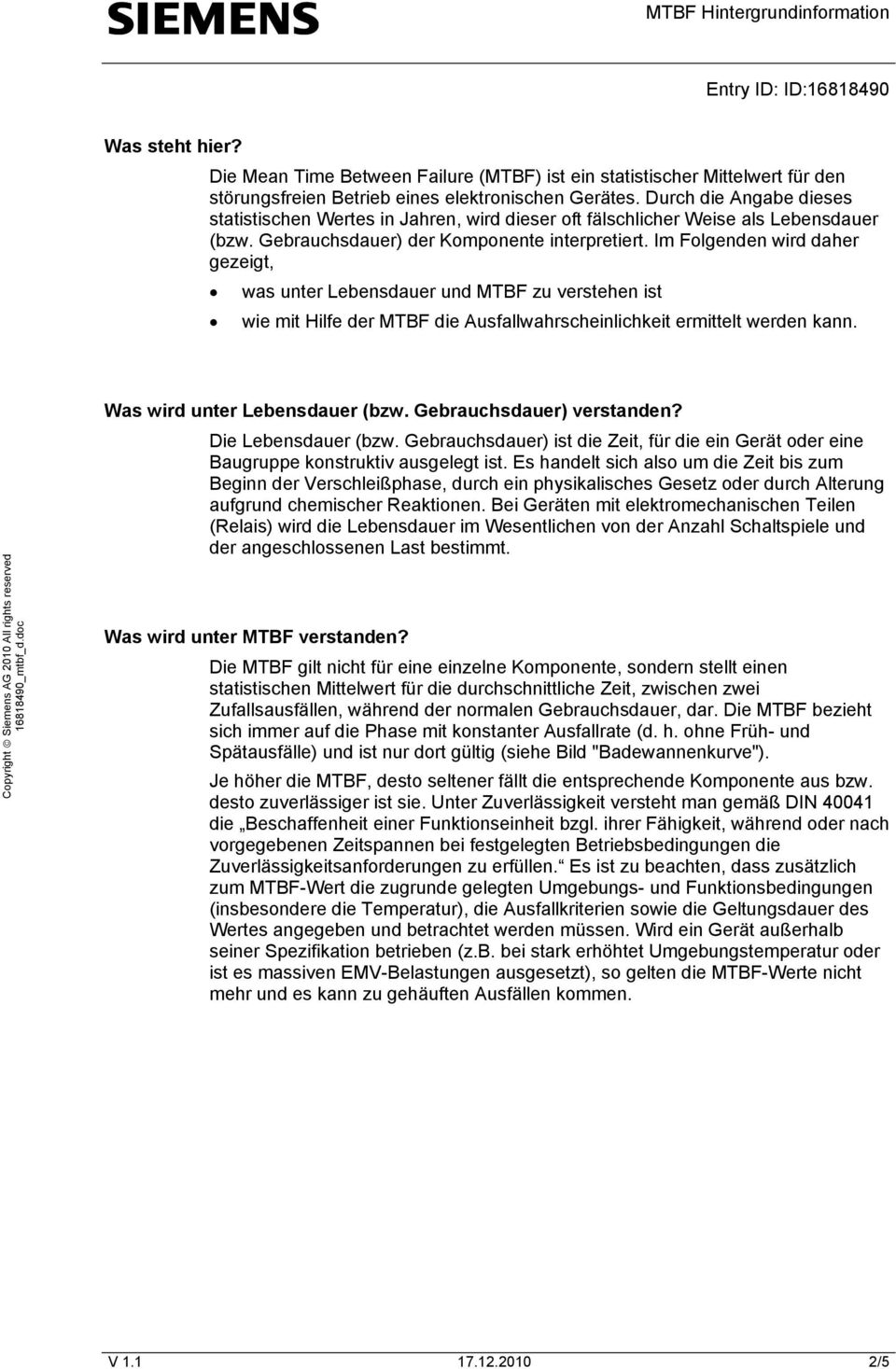 Im Folgenden wird daher gezeigt, was unter Lebensdauer und MTBF zu verstehen ist wie mit Hilfe der MTBF die Ausfallwahrscheinlichkeit ermittelt werden kann. Was wird unter Lebensdauer (bzw.