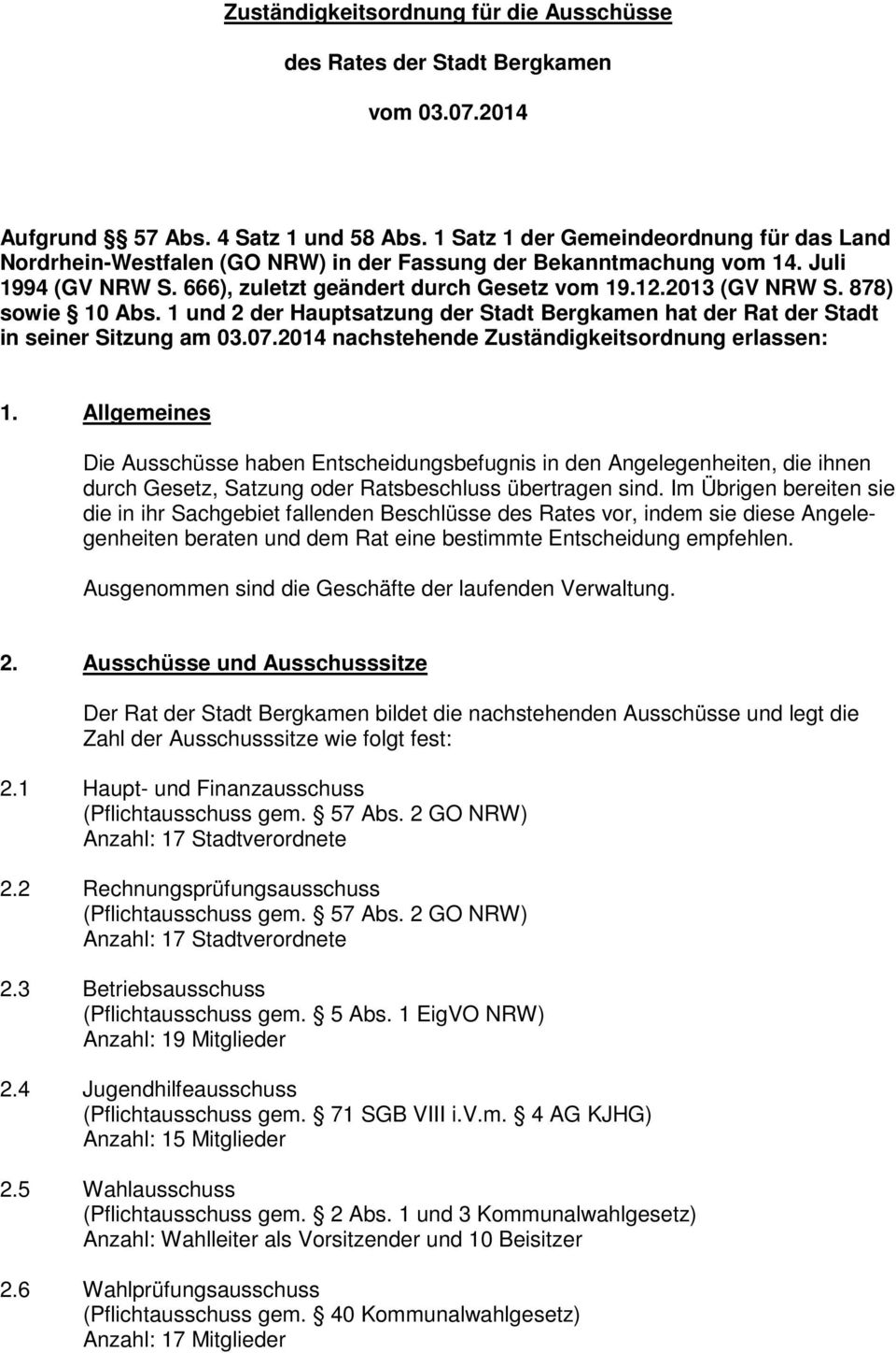 878) sowie 10 Abs. 1 und 2 der Hauptsatzung der Stadt Bergkamen hat der Rat der Stadt in seiner Sitzung am 03.07.2014 nachstehende Zuständigkeitsordnung erlassen: 1.