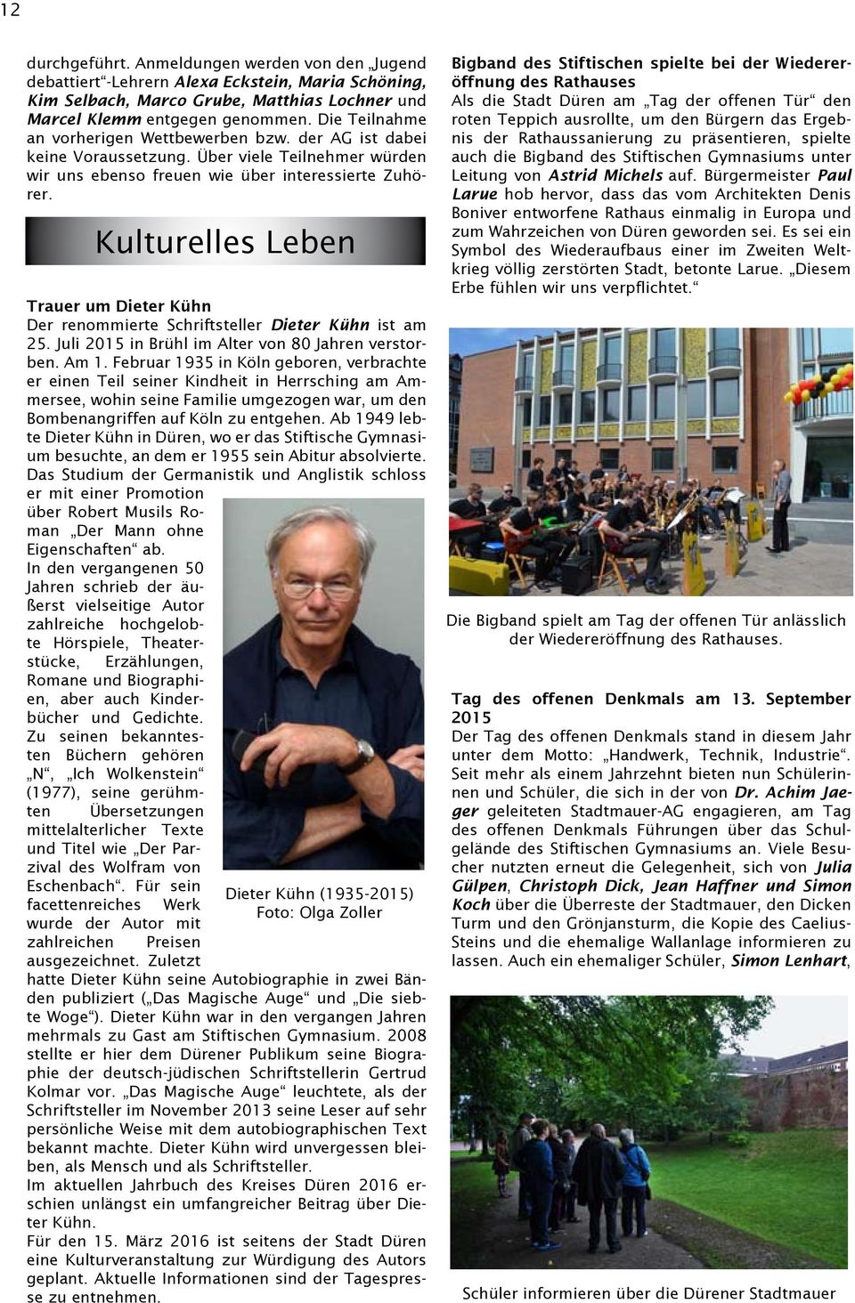 Kulturelles Leben Trauer um Dieter Kühn Der renommierte Schriftsteller Dieter Kühn ist am 25. Juli 2015 in Brühl im Alter von 80 Jahren verstorben. Am 1.