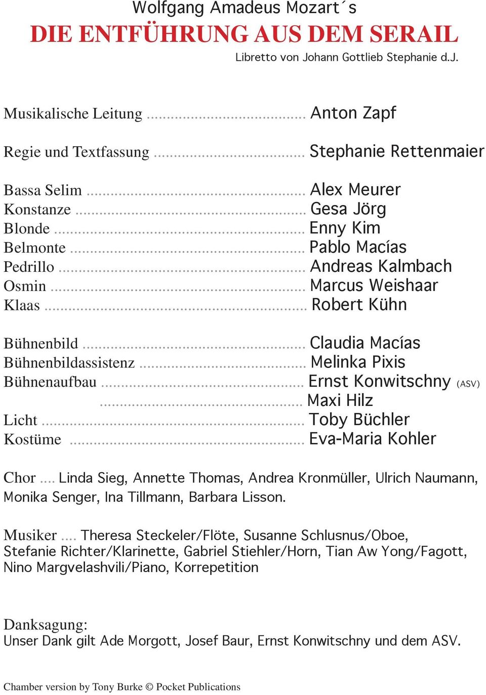 .. Claudia Macías Bühnenbildassistenz... Melinka Pixis Bühnenaufbau... Ernst Konwitschny (ASV)... Maxi Hilz Licht... Toby Büchler Kostüme... Eva-Maria Kohler Chor.
