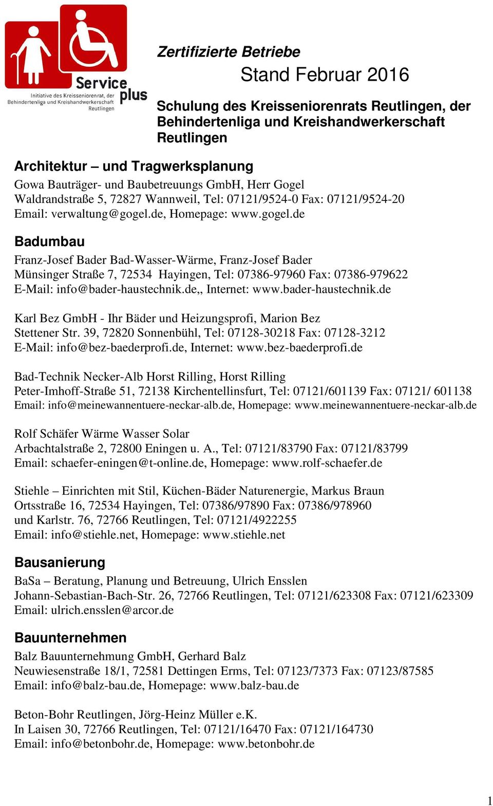 de, Homepage: www.gogel.de Badumbau Franz-Josef Bader Bad-Wasser-Wärme, Franz-Josef Bader Münsinger Straße 7, 72534 Hayingen, Tel: 07386-97960 Fax: 07386-979622 E-Mail: info@bader-haustechnik.