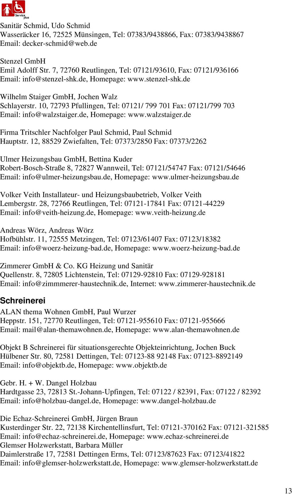10, 72793 Pfullingen, Tel: 07121/ 799 701 Fax: 07121/799 703 Email: info@walzstaiger.de, Homepage: www.walzstaiger.de Firma Tritschler Nachfolger Paul Schmid, Paul Schmid Hauptstr.