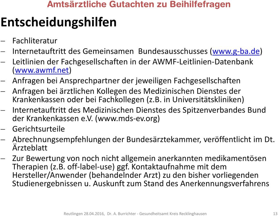 v. (www.mds-ev.org) Gerichtsurteile Abrechnungsempfehlungen der Bundesärztekammer, veröffentlicht im Dt. Ärzteblatt Zur Bewertung von noch nicht allgemein anerkannten medikamentösen Therapien (z.b. off-label-use) ggf.