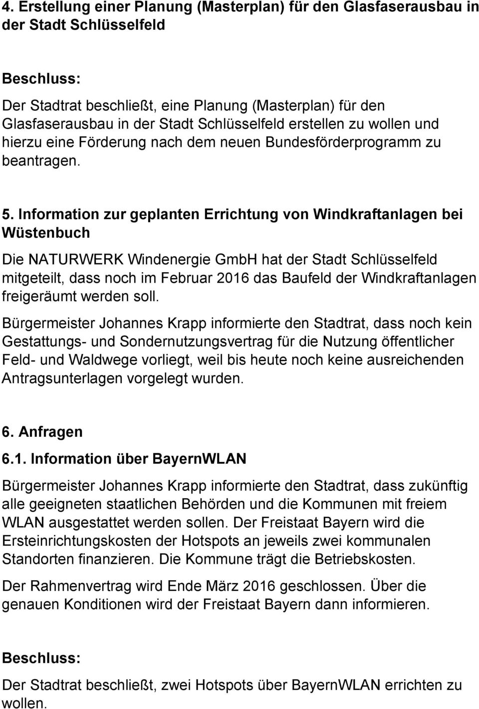 Information zur geplanten Errichtung von Windkraftanlagen bei Wüstenbuch Die NATURWERK Windenergie GmbH hat der Stadt Schlüsselfeld mitgeteilt, dass noch im Februar 2016 das Baufeld der