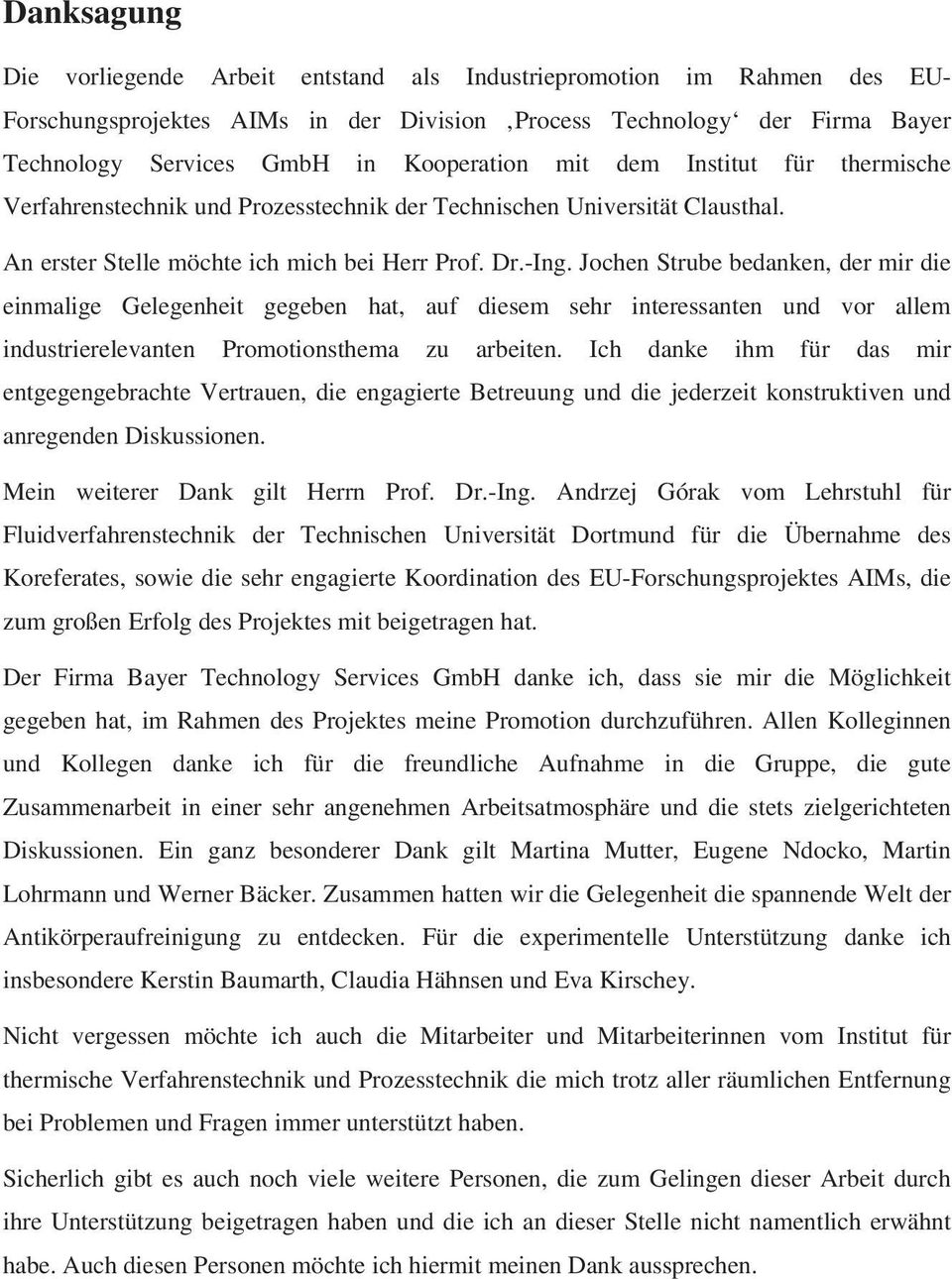 Jochen Strube bedanken, der mir die einmalige Gelegenheit gegeben hat, auf diesem sehr interessanten und vor allem industrierelevanten Promotionsthema zu arbeiten.