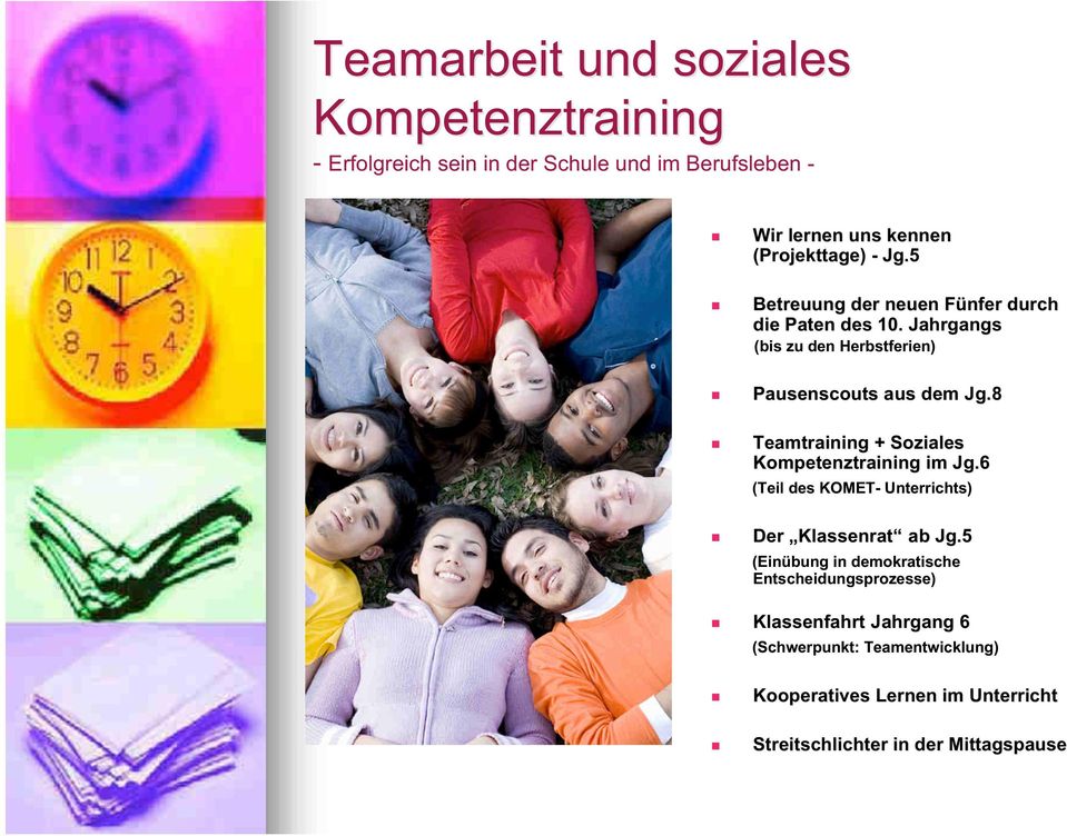 8 Teamtraining + Soziales Kompetenztraining im Jg.6 (Teil des KOMET- Unterrichts) Der Klassenrat ab Jg.