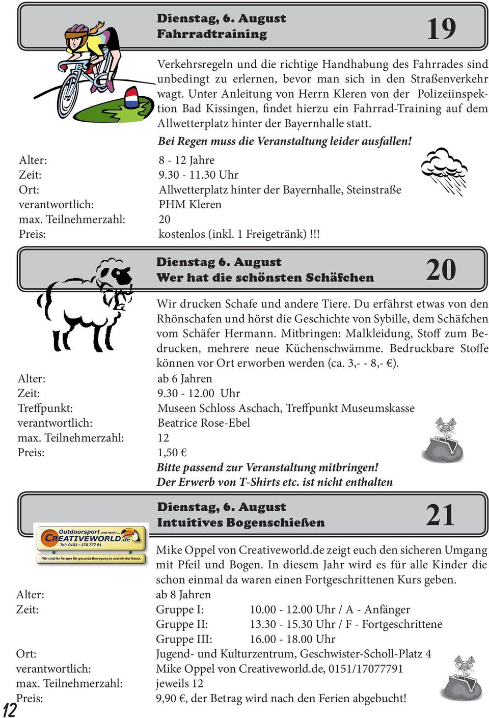 Bei Regen muss die Veranstaltung leider ausfallen! 8-12 Jahre 9.30-11.30 Uhr Allwetterplatz hinter der Bayernhalle, Steinstraße PHM Kleren kostenlos (inkl. 1 Freigetränk)!!! Dienstag 6.
