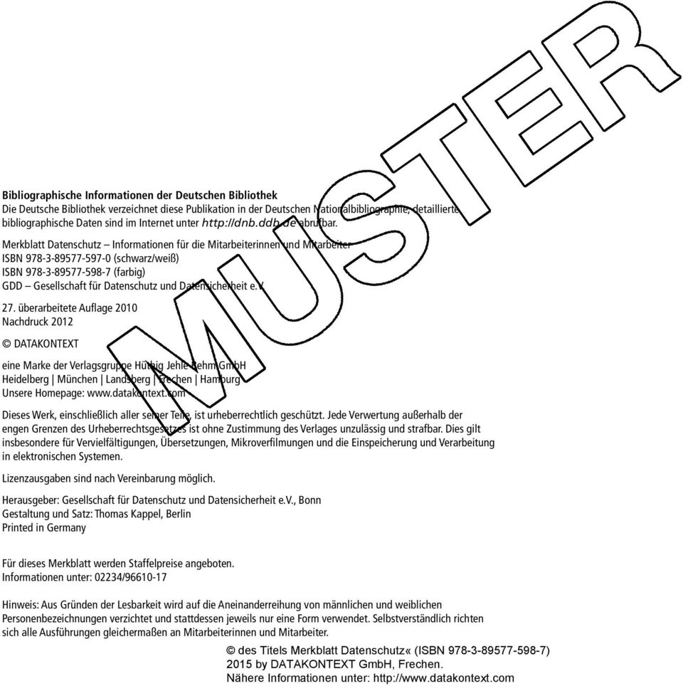 Merkblatt Datenschutz Informationen für die Mitarbeiterinnen und Mitarbeiter ISBN 978-3-89577-597-0 (schwarz/weiß) ISBN 978-3-89577-598-7 (farbig) GDD Gesellschaft für Datenschutz und Datensicherheit