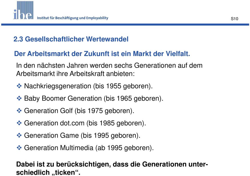 1955 geboren). Baby Boomer Generation (bis 1965 geboren). Generation Golf (bis 1975 geboren). Generation dot.