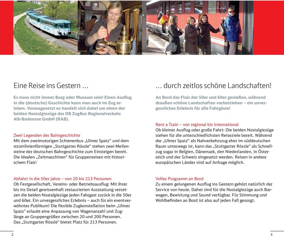 Zwei Legenden der Bahngeschichte Mit dem zweimotorigen Schienenbus Ulmer Spatz und dem stromlinienförmigen Stuttgarter Rössle stehen zwei Meilensteine der deutschen Bahngeschichte zum Einsteigen