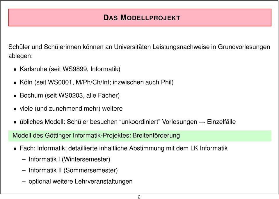 Modell: Schüler besuchen unkoordiniert Vorlesungen Einzelfälle Modell des Göttinger Informatik-Projektes: Breitenförderung Fach: Informatik;