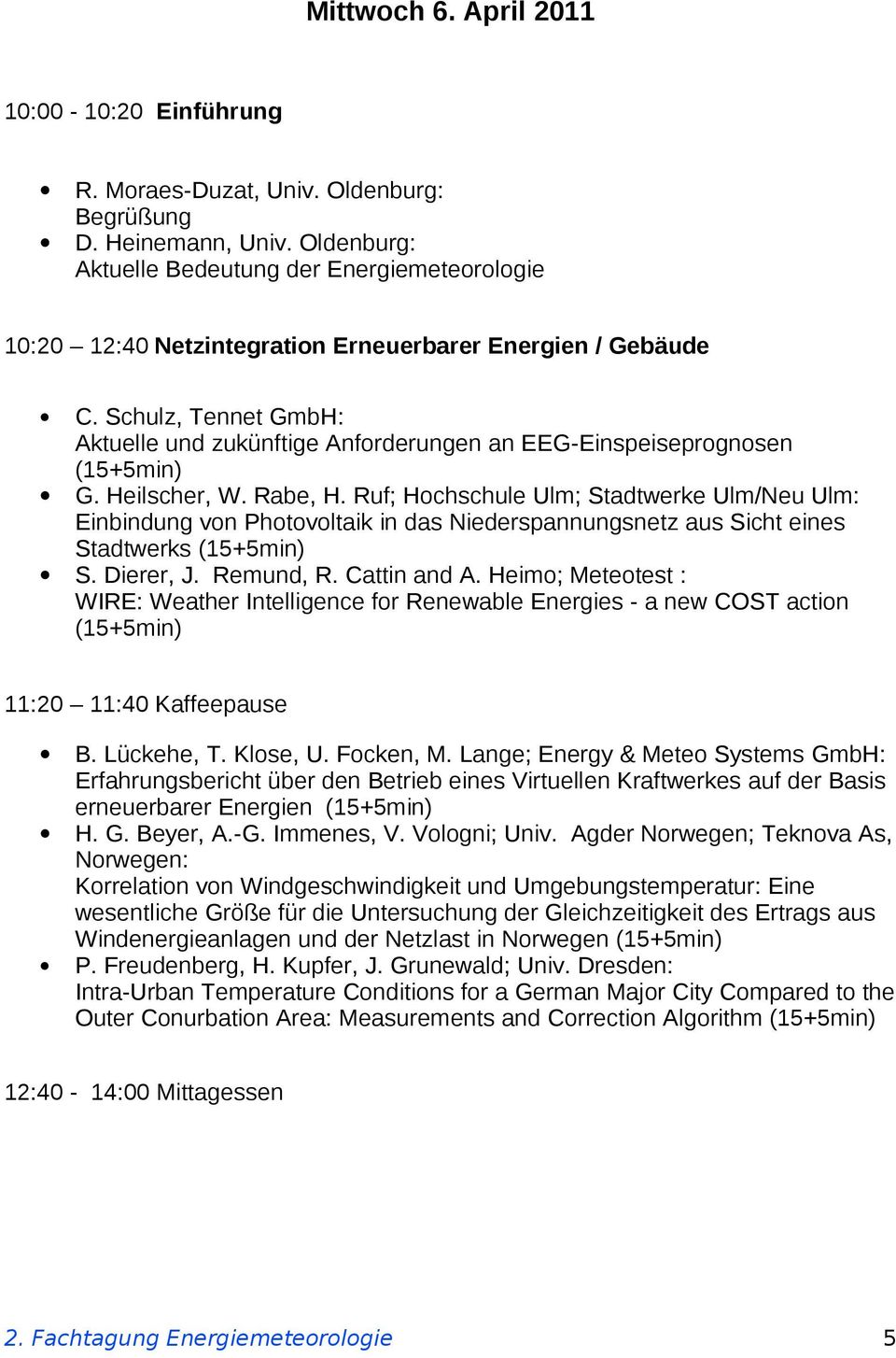 Schulz, Tennet GmbH: Aktuelle und zukünftige Anforderungen an EEG-Einspeiseprognosen G. Heilscher, W. Rabe, H.
