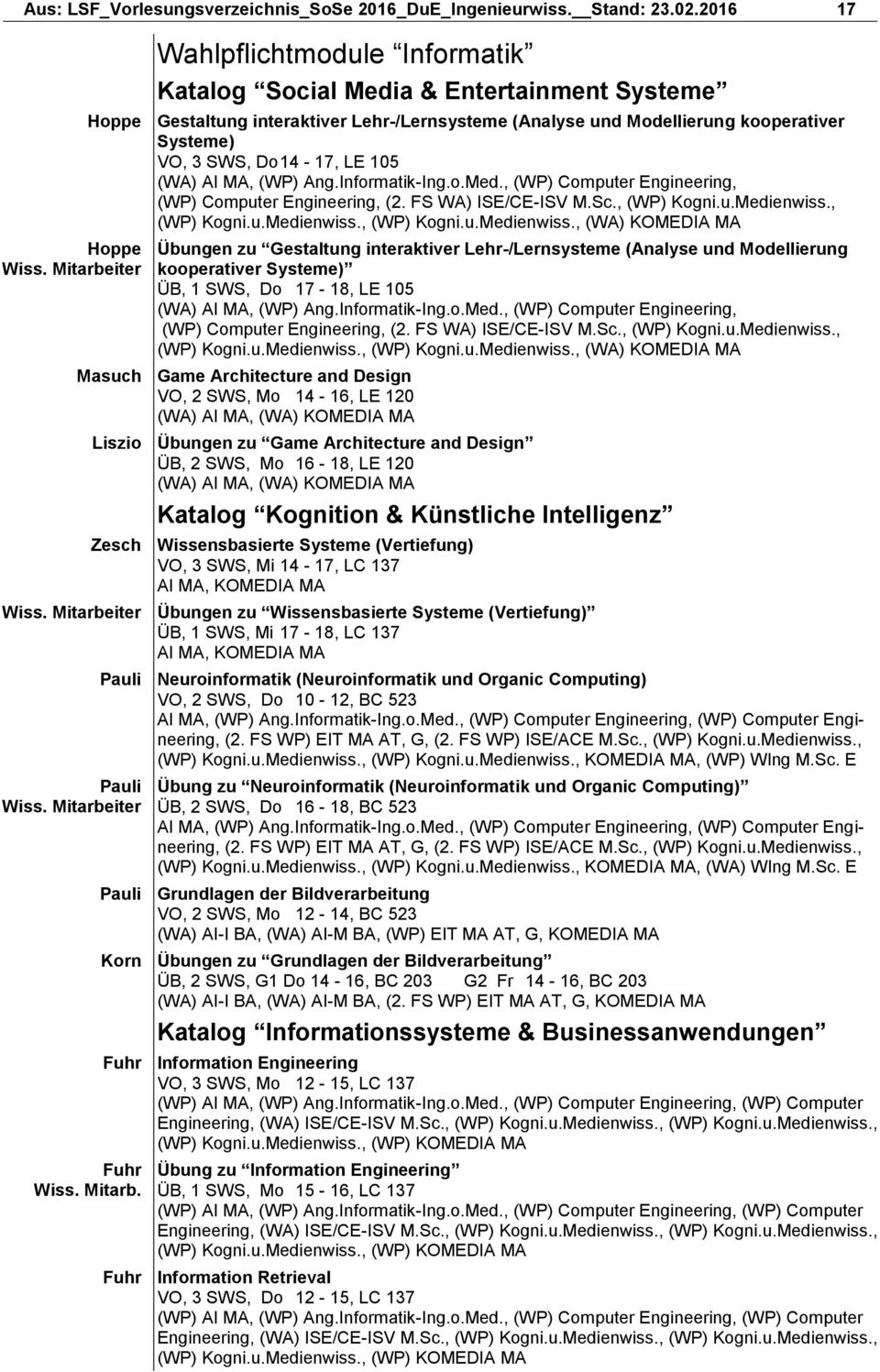 14-17, LE 105 (WA) AI MA, (WP) Ang.Informatik-Ing.o.Med., (WP) Computer Engineering, (WP) Computer Engineering, (2. FS WA) ISE/CE-ISV M.Sc., (WP) Kogni.u.Medienwiss.