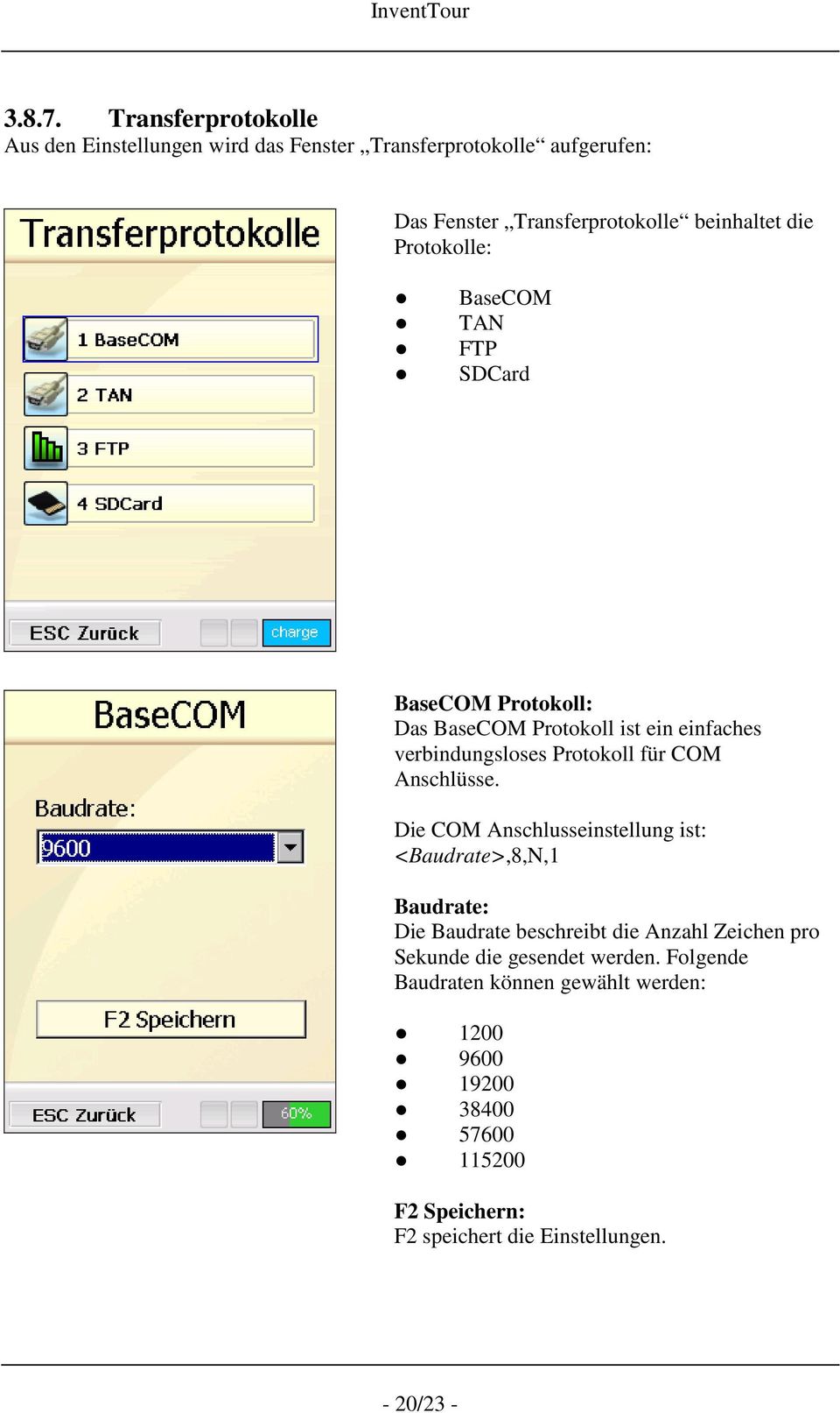Protokolle: BaseCOM TAN FTP SDCard BaseCOM Protokoll: Das BaseCOM Protokoll ist ein einfaches verbindungsloses Protokoll für COM