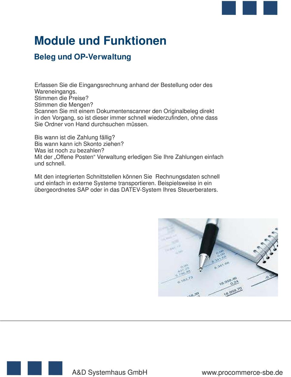 Bis wann ist die Zahlung fällig? Bis wann kann ich Skonto ziehen? Was ist noch zu bezahlen? Mit der Offene Posten Verwaltung erledigen Sie Ihre Zahlungen einfach und schnell.