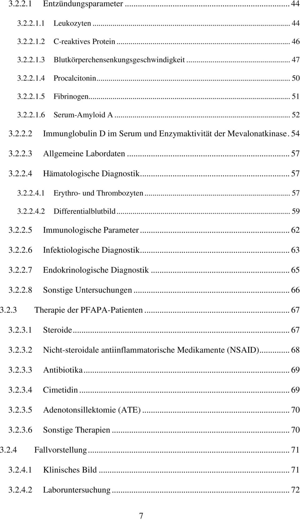 .. 57 3.2.2.4.2 Differentialblutbild... 59 3.2.2.5 Immunologische Parameter... 62 3.2.2.6 Infektiologische Diagnostik... 63 3.2.2.7 Endokrinologische Diagnostik... 65 3.2.2.8 Sonstige Untersuchungen.