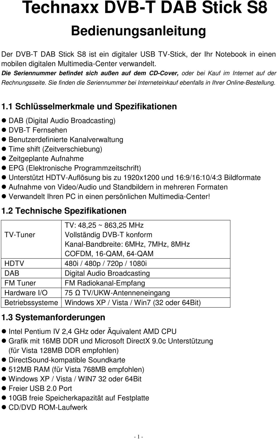 1 Schlüsselmerkmale und Spezifikationen DAB (Digital Audio Broadcasting) DVB-T Fernsehen Benutzerdefinierte Kanalverwaltung Time shift (Zeitverschiebung) Zeitgeplante Aufnahme EPG (Elektronische