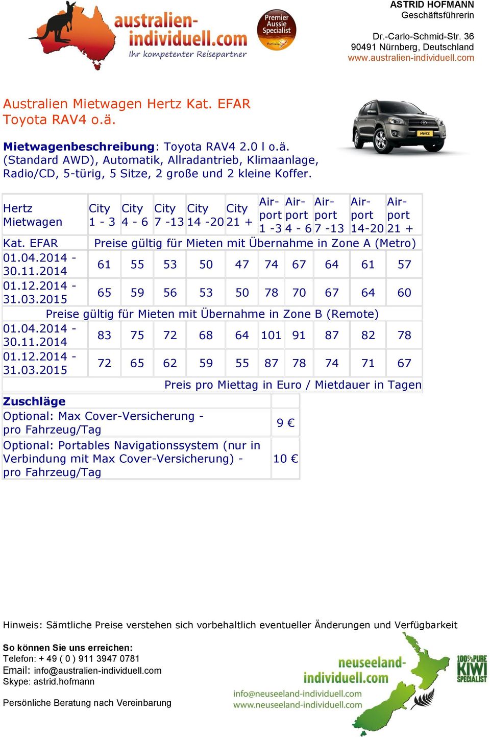 EFAR Preise gültig für Mieten mit Übernahme in Zone A (Metro) 01.04.2014-30.11.2014 61 55 53 50 47 74 67 64 61 57 01.12.2014-31.03.