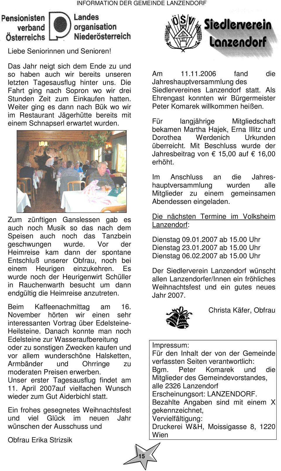 11.2006 fand die Jahreshauptversammlung des Siedlervereines Lanzendorf statt. Als Ehrengast konnten wir Bürgermeister Peter Komarek willkommen heißen.